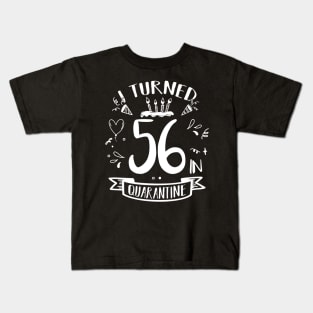I Turned 56 In Quarantine Kids T-Shirt